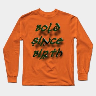 Bold Since Birth Long Sleeve T-Shirt